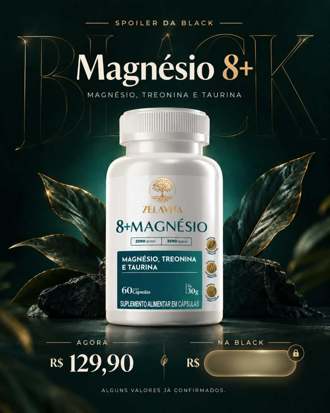 Magnésio 8+ (magnésio, treonina e taurina): R$ 129,90 agora. Preço da Black revelado no Grupo VIP.